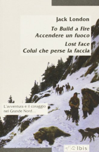 To build a fire - Accendere un fuoco. Lost face - Colui che perse la faccia To build a fire - Accendere un fuoco. Lost face - Colui che perse la faccia