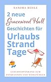 2 neue "Gracewood Hall" Geschichten für UrlaubsStrandTage : Geschichtenband zum Entspannen und Wohlfühlen.