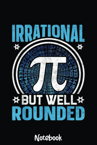 Irrational But Well Rounded Pi Day Math Lover Notebook: Graph Paper Notebook, Grid Paper for Math and Science Students, Quad Ruled 4x4 110 Pages, 6x4234