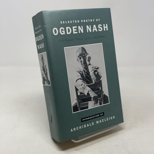 Selected Poetry of Ogden Nash: 650 Rhymes, Verses, Lyrics, and Poems