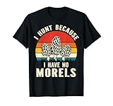 I Have No Morels Morel Chasseur de chasse aux champignons T-Shirt