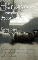 The Golf Widow Travels Scotland: Getting Your Dream Vacation in Scotland with or without a Golfer in Tow 0974382205 Book Cover