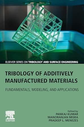 Tribology of Additively Manufactured Materials: Fundamentals, Modeling, and Applications book cover