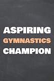 Aspiring Gymnastics Champion: Gymnastics Notebook - Office Equipment & Supplies - Funny Gift Idea for Christmas or Birthday