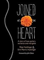 Joined at the Heart: A Story of Love, Guitars, Resilience and Marigolds 069243626X Book Cover