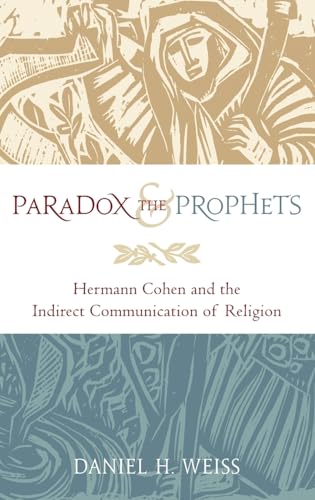 Paradox and the Prophets: Hermann Cohen and the Indirect Communication of Religion