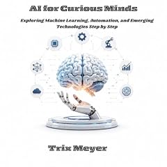 AI for Curious Minds Audiobook By Trix Meyer cover art