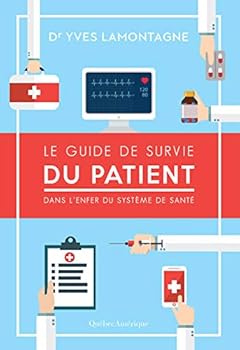 Le guide de survie du patient : dans l'enfer du système de santé