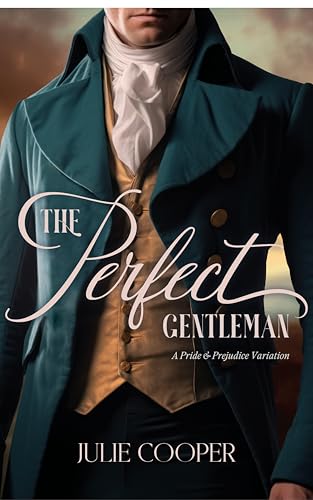 The Perfect Gentleman: A Pride & Prejudice Variation (The Gentleman Mr Darcy)