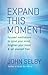 Expand This Moment: Focused Meditations to Quiet Your Mind, Brighten Your Mood, and Set Yourself Free