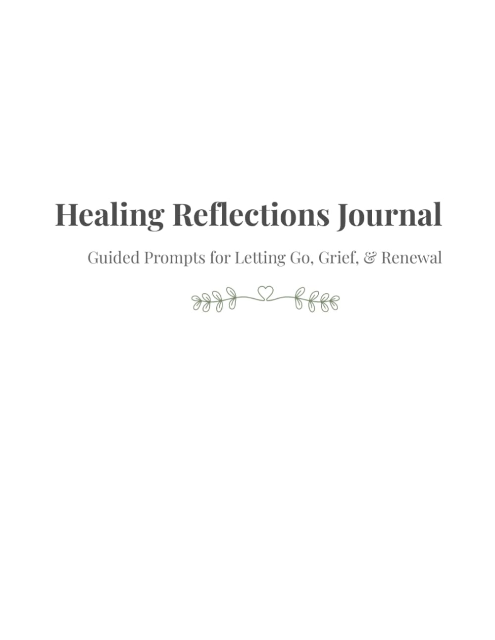 Healing & Reflection Journal: Guided Pages for Letting Go, Grief, Inner Child Work, and Emotional Healing