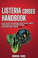 Listeria Crises Handbook: What Every household must know about Food Recalls, High-Risk Food and Safer Meal Prep B0F5WQHB9Z Book Cover