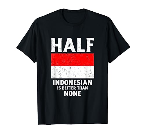 La mitad de Indonesia es mejor que ninguna bandera nacional Indonesia Camiseta