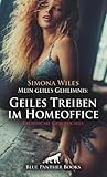Mein geiles Geheimnis: Geiles Treiben im Homeoffice | Erotische Geschichte + 2 weitere Geschichten: Unterm Tisch geht's geil zur Sache ... (Love, Passion & Sex) (German Edition)
