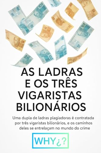 AS LADRAS E OS TRÊS VIGARISTAS BILIONÁRIOS