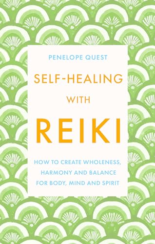 Self-Healing With Reiki: How to create wholeness, harmony and balance for body, mind and spirit