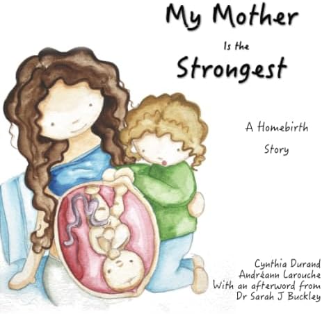 My Mother Is the Strongest: A Story About Homebirth