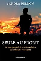Seule au front: Un témoignage de la première officière de l'infanterie canadienne 2764434758 Book Cover