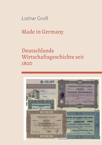 Made in Germany: Deutschlands Wirtschaftsgeschichte seit 1800
