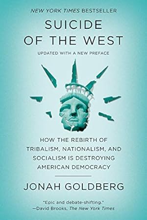 Suicide of the West: How the Rebirth of Tribalism, Populism, Nationalism, and Identity Politics Is Destroying American Democracy