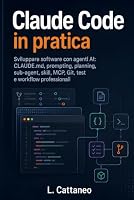 Claude Code in pratica: Sviluppare software con agenti AI: CLAUDE.md, prompting, planning, sub-agent, skill, MCP, Git, test e workflow professionali (Italian Edition) B0HDLLJYP5 Book Cover