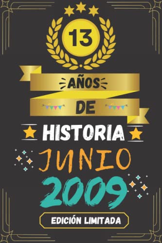 CUADERNO, 13 AÑOS DE HISTORIA JUNIO 2009 EDICIÓN LIMITADA: Regalo de 13 cumpleaños para mujeres y hombres, ideas de 13 cumpleaños... un cumpleaños... ... regalo de 13 cumpleaños para él/ella.