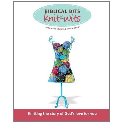 Biblical Bits for Knit Wits: Knitting the Story of God's Love for You
