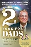 The #2 Book for Dads: How to Become the 2nd Best Father in the History of the Planet Earth