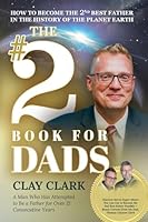 The #2 Book for Dads: How to Become the 2nd Best Father in the History of the Planet Earth B0G45536W9 Book Cover