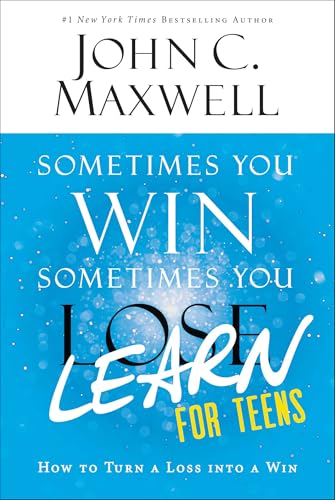 Sometimes You Win—Sometimes You Learn for Teens: How to Turn a Loss into a Win