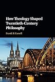 How Theology Shaped Twentieth-Century Philosophy