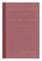 Centennial History of the Girls' High School of Boston B000H4CJEE Book Cover
