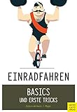 Einradfahren: Basics und erste Tricks