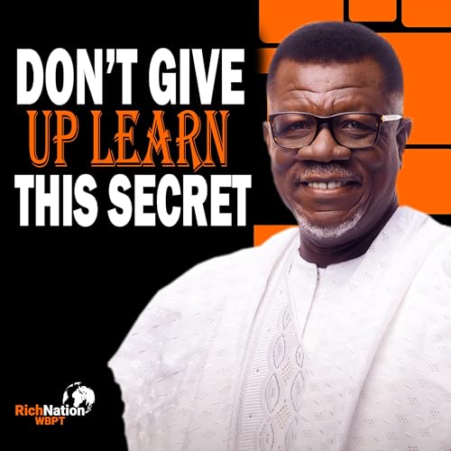 My Journey Through Hardship - The Power of Belief | Dr. Mensa Otabil | Richnation WBPT Podcast