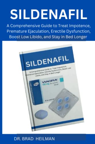 Preisvergleich Produktbild The Comprehensive Guide to Sildenafil: Treat Impotence, Premature Ejaculation, Erectile Dysfunction, Boost Low Libido, and Stay in Bed Longer