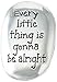 Thumb STONES - EVERY LITTLE THING IS Gonna To Be Alright - INSPIRATIONAL Gift - Soothing Worry Stone/FRIEND Family -AFFIRMATION