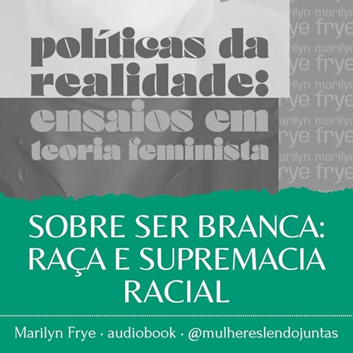 #88 Sobre Ser Branca &bull; Pol&iacute;ticas da Realidade &bull; Marilyn Frye