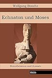  Echnaton und Moses: Monotheismus und Aussatz