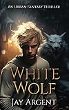  White Wolf: An Urban Fantasy Thriller (Mist Valley Wolves Book 1) (English Edition)