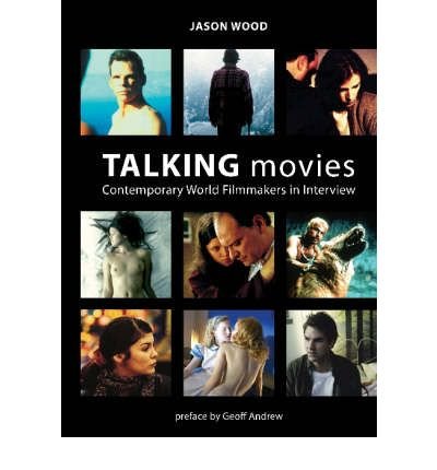 [(Talking Movies: Contemporary World Filmmakers in Interview)] [Author: Jason Wood] published on (January, 2007)