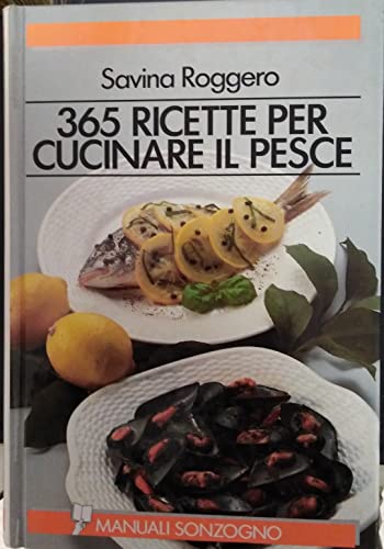 Trecentosessantacinque ricette per cucinare il pesce