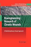 Bioengineering Research of Chronic Wounds: A Multidisciplinary Study Approach (Studies in Mechanobiology, Tissue Engineering and Biomaterials (1))