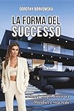 La Forma del Successo: Oltre i propri limiti tra Mindset e vita reale