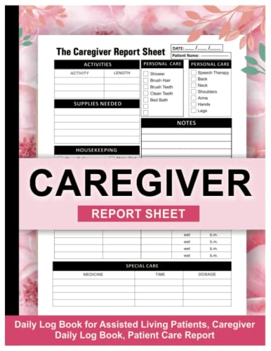Caregiver Daily Log Book: Patients Medical Diary & Medicine Reminder Log, Daily Medical Care Planner for Assisted Living Patients, Caregiving Tracker Notebook to Ensure Optimal Care for Your Loved One