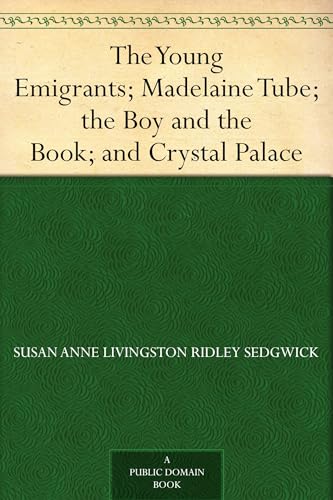 The Young Emigrants; Madelaine Tube; the Boy and the Book; and Crystal Palace