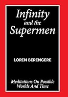Infinity and the Supermen: Meditations on Possible Worlds and Time 1499071655 Book Cover