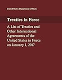 Treaties in Force: A List of Treaties and Other International Agreements of the United States in Force on January 1, 2017