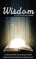 Wisdom is the Principal Thing 1520223439 Book Cover