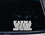 Karma There is No Menu You GET What You Deserve - 7' x 3 1/2' die Cut Vinyl Decal for Windows, Cars, Trucks, Tool Boxes, laptops, MacBook - virtually Any Hard, Smooth Surface