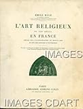  L\'ART RELIGIEUX DU XIII SIECLE EN FRANCE / Etude sur l\'iconographie du moyen age et sur ses sources d\'inspiration